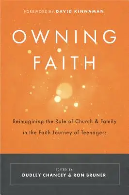 S'approprier la foi : Réimaginer le rôle de l'Eglise et de la famille dans le cheminement de foi des adolescents - Owning Faith: Reimagining the Role of Church & Family in the Faith Journey of Teenagers