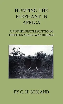 La chasse à l'éléphant en Afrique et autres souvenirs de treize années d'errance - Hunting the Elephant in Africa and Other Recollections of Thirteen Years' Wanderings