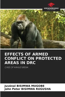 Effets des conflits armés sur les zones protégées en RDC - Effects of Armed Conflict on Protected Areas in Drc