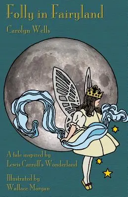 La folie au pays des fées : Un conte inspiré du Pays des Merveilles de Lewis Carroll - Folly in Fairyland: A Tale inspired by Lewis Carroll's Wonderland