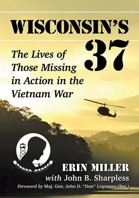 Wisconsin's 37 : La vie des disparus au combat pendant la guerre du Viêt Nam - Wisconsin's 37: The Lives of Those Missing in Action in the Vietnam War