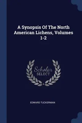 Synopsis des lichens d'Amérique du Nord, volumes 1 et 2 - A Synopsis Of The North American Lichens, Volumes 1-2