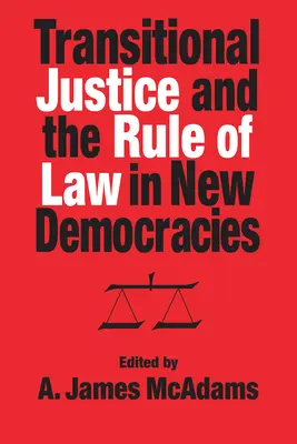 La justice transitionnelle et l'État de droit dans les nouvelles démocraties - Transitional Justice and the Rule of Law in New Democracies