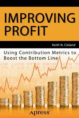 Améliorer le profit : L'utilisation des mesures de contribution pour améliorer le résultat net - Improving Profit: Using Contribution Metrics to Boost the Bottom Line