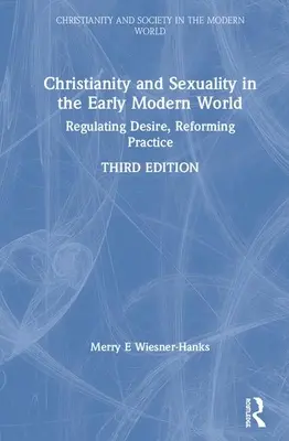 Christianisme et sexualité au début du monde moderne : Réguler le désir, réformer la pratique - Christianity and Sexuality in the Early Modern World: Regulating Desire, Reforming Practice