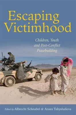 Échapper au statut de victime : Les enfants, les jeunes et la consolidation de la paix après les conflits - Escaping Victimhood: Children, Youth and Post-Conflict Peacebuilding