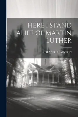 La vie de Martin Luther - Here I Stand Alife of Martin Luther