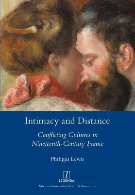 Intimité et distance : Cultures en conflit dans la France du XIXe siècle - Intimacy and Distance: Conflicting Cultures in Nineteenth-Century France