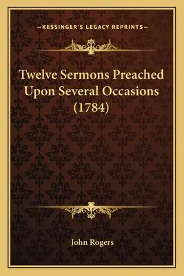 Douze sermons prêchés à plusieurs occasions (1784) - Twelve Sermons Preached Upon Several Occasions (1784)