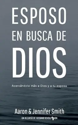 Esposo En Busca De Dios : Accercandote mas a Dios y a tu esposa - Esposo En Busca De Dios: Acercandote mas a Dios y a tu esposa