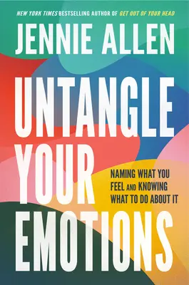 Démêlez vos émotions : Nommer ce que l'on ressent et savoir quoi faire à ce sujet - Untangle Your Emotions: Naming What You Feel and Knowing What to Do about It