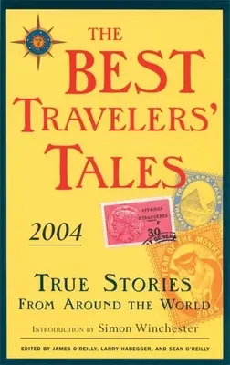 Les meilleurs récits de voyage : Histoires vraies du monde entier - The Best Travelers' Tales: True Stories from Around the World