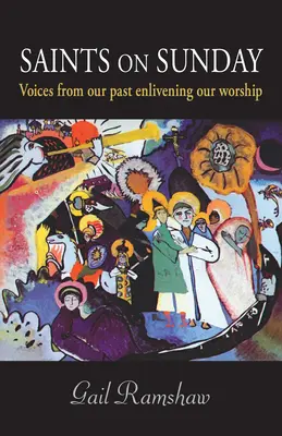 Les saints du dimanche : Les voix de notre passé qui animent notre culte - Saints on Sunday: Voices from Our Past Enlivening Our Worship