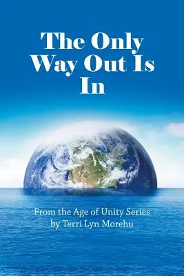 La seule façon de sortir est d'entrer : De l'âge de l'unité - The Only Way out Is In: From the Age of Unity Series