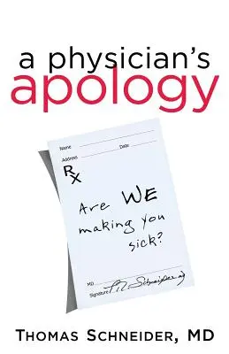 Les excuses d'un médecin : Sommes-nous en train de vous rendre malade ? - A Physician's Apology: Are We Making You Sick?