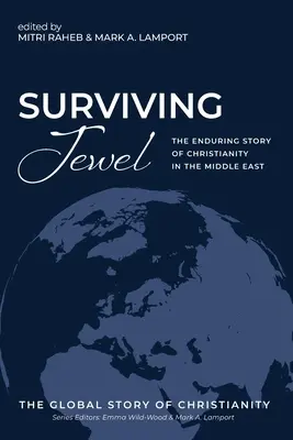 Survivre à un joyau : L'histoire durable du christianisme au Moyen-Orient - Surviving Jewel: The Enduring Story of Christianity in the Middle East