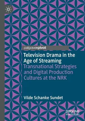 Téléfilms dramatiques à l'ère du streaming : Stratégies transnationales et cultures de production numérique au Nrk - Television Drama in the Age of Streaming: Transnational Strategies and Digital Production Cultures at the Nrk