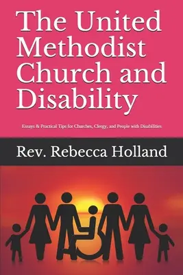 L'Église méthodiste unie et le handicap : Essais et conseils pratiques pour les églises, le clergé et les personnes handicapées - The United Methodist Church and Disability: Essays and Practical Tips for Churches, Clergy, and People with Disabilities