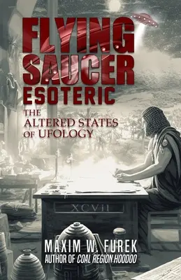 Soucoupe volante ésotérique : Les états altérés de l'ufologie - Flying Saucer Esoteric: The Altered States of Ufology