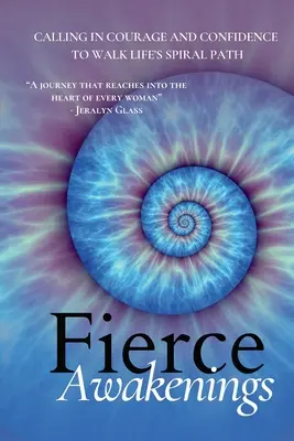 Fierce Awakenings (Réveils féroces) : L'appel au courage et à la confiance pour avancer sur le chemin en spirale de la vie - Fierce Awakenings: Calling in Courage and Confidence to Walk Life's Spiral Path