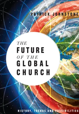 L'avenir de l'Église mondiale : Histoire, tendances et possibilités - The Future of the Global Church: History, Trends and Possibilities