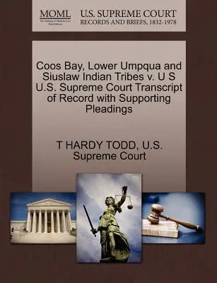 Coos Bay, Lower Umpqua and Siuslaw Indian Tribes V. U S U.S. Supreme Court Transcript of Record with Supporting Pleadings