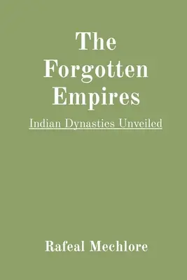 Les empires oubliés : Les dynasties indiennes dévoilées - The Forgotten Empires: Indian Dynasties Unveiled