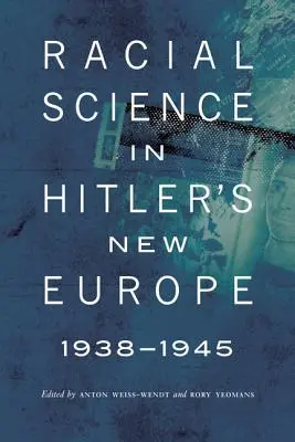 La science raciale dans la nouvelle Europe d'Hitler, 1938-1945 - Racial Science in Hitler's New Europe, 1938-1945