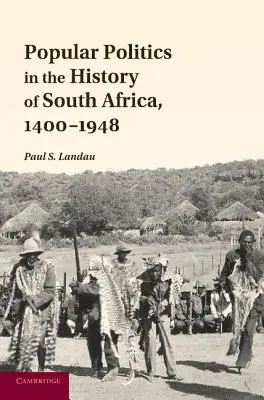 La politique populaire dans l'histoire de l'Afrique du Sud, 1400-1948 - Popular Politics in the History of South Africa, 1400-1948