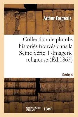 Collection de Plombs Historis Trouvs Dans La Seine Srie 4 -Imagerie Religieuse (d.1865)