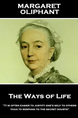 Margaret Oliphant - The Ways of Life : Il est souvent plus facile de se justifier devant les autres que de répondre aux doutes secrets« ». - Margaret Oliphant - The Ways of Life: It is often easier to justify one's self to others than to respond to the secret doubts