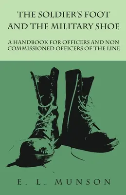Le pied du soldat et la chaussure militaire - Manuel à l'usage des officiers et sous-officiers de ligne - The Soldier's Foot and the Military Shoe - A Handbook for Officers and Non commissioned Officers of the Line