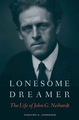 Le rêveur solitaire : La vie de John G. Neihardt - Lonesome Dreamer: The Life of John G. Neihardt