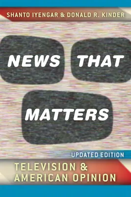 Les nouvelles qui comptent : La télévision et l'opinion américaine - News That Matters: Television and American Opinion