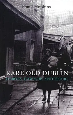 Rare Old Dubline : Heros, Hawkers & Hoors - Rare Old Dubline: Heros, Hawkers & Hoors