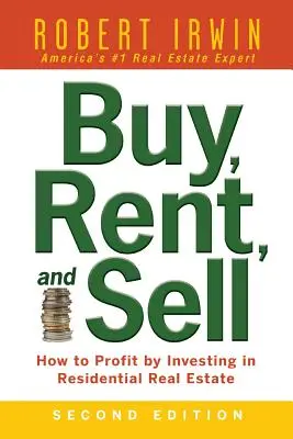 Acheter, louer et vendre : comment tirer profit de l'investissement dans l'immobilier résidentiel - Buy, Rent, and Sell: How to Profit by Investing in Residential Real Estate