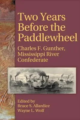 Deux ans avant la roue à aubes : Charles F. Gunther, confédéré du Mississippi - Two Years Before the Paddlewheel: Charles F. Gunther, Mississippi River Confederate