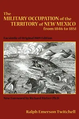 L'occupation militaire du territoire du Nouveau-Mexique de 1846 à 1851 : Fac-similé de l'édition originale de 1909 - The Military Occupation of the Territory of New Mexico from 1846 to 1851: Facsimile of Original 1909 Edition