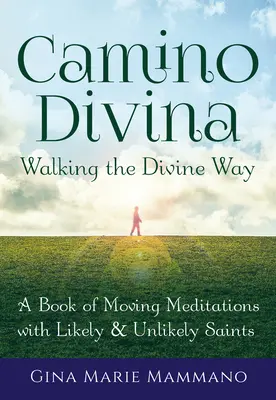 Camino Divina--Walking the Divine Way : Un livre de méditations émouvantes avec des saints probables et improbables - Camino Divina--Walking the Divine Way: A Book of Moving Meditations with Likely and Unlikely Saints
