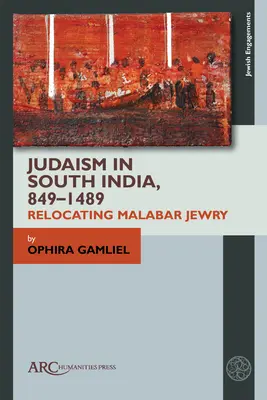 Le judaïsme en Inde du Sud, 849-1489 : La relocalisation du judaïsme malabar - Judaism in South India, 849-1489: Relocating Malabar Jewry