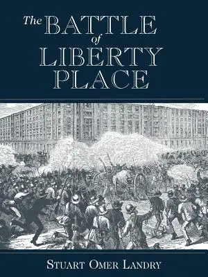 La bataille de Liberty Place : Le renversement de la règle du sac à tapis à la Nouvelle-Orléans - 14 septembre 1874 - The Battle of Liberty Place: The Overthrow of Carpet-Bag Rule in New Orleans - September 14, 1874
