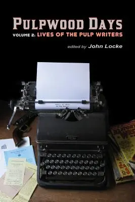 Pulpwood Days, Vol 2 : Lives of the Pulp Writers (en anglais) - Pulpwood Days, Vol 2: Lives of the Pulp Writers