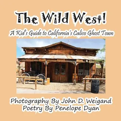 Le Far West ! Un guide pour les enfants sur la ville fantôme de Calico en Californie - The Wild West! a Kid's Guide to California's Calico Ghost Town