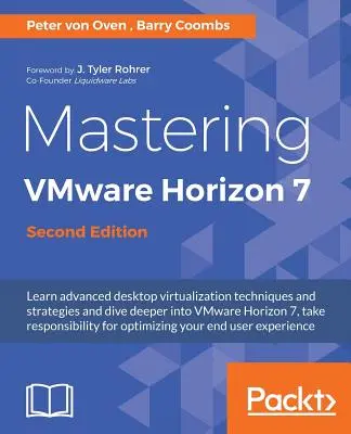 Maîtriser VMware Horizon 7 - Deuxième édition : La virtualisation au service de la transformation de votre entreprise - Mastering VMware Horizon 7 - Second Edition: Virtualization that can transform your organization