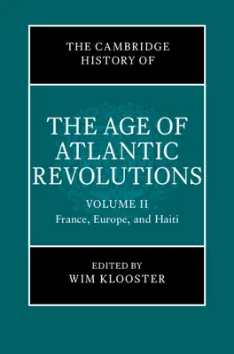 L'histoire de Cambridge de l'âge des révolutions atlantiques : Volume 2, France, Europe et Haïti - The Cambridge History of the Age of Atlantic Revolutions: Volume 2, France, Europe, and Haiti