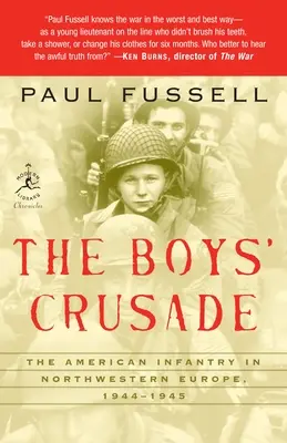 La croisade des garçons : L'infanterie américaine dans le nord-ouest de l'Europe, 1944-1945 - The Boys' Crusade: The American Infantry in Northwestern Europe, 1944-1945