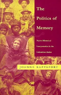 La politique de la mémoire : Interprétation historique autochtone dans les Andes colombiennes - The Politics of Memory: Native Historical Interpretation in the Colombian Andes