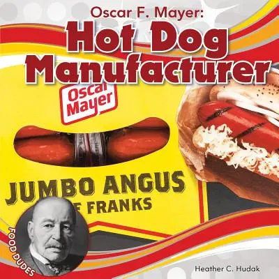 Oscar F. Mayer : Fabricant de hot-dogs - Oscar F. Mayer: Hot Dog Manufacturer