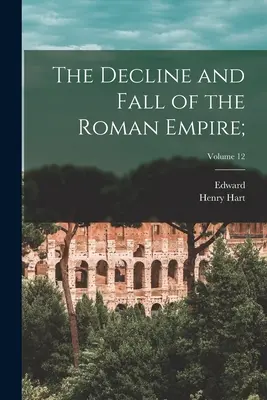 Le déclin et la chute de l'Empire romain; ; Volume 12 - The Decline and Fall of the Roman Empire;; Volume 12