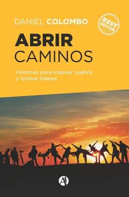 Abrir caminos : Historias para inspirar sueos y formar lderes - Abrir caminos: Historias para inspirar sueos y formar lderes